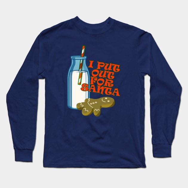 I Put Out for Santa Long Sleeve T-Shirt by StudioPM71